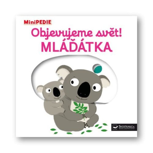 Svojtka&Co Minipedie Objevujeme svět ! Mláďátka